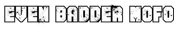 Even Badder Mofo font preview